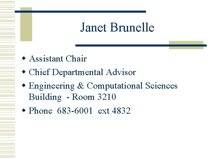 Janet Brunelle w Assistant Chair w Chief Departmental Advisor w Engineering & Computational Sciences Janet Brunelle w Assistant Chair w Chief Departmental Advisor w Engineering & Computational Sciences