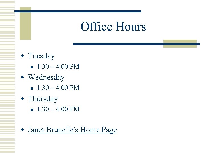 Office Hours w Tuesday n 1: 30 – 4: 00 PM w Wednesday n Office Hours w Tuesday n 1: 30 – 4: 00 PM w Wednesday n