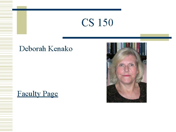 CS 150 Deborah Kenako Faculty Page CS 150 Deborah Kenako Faculty Page