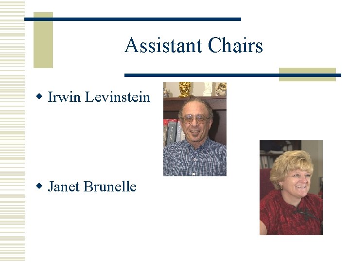 Assistant Chairs w Irwin Levinstein w Janet Brunelle Assistant Chairs w Irwin Levinstein w Janet Brunelle