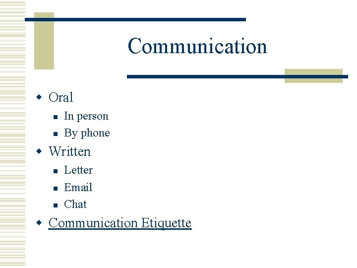 Communication w Oral n n In person By phone w Written n Letter Email Communication w Oral n n In person By phone w Written n Letter Email
