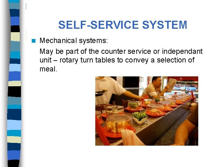 SELF-SERVICE SYSTEM n Mechanical systems: May be part of the counter service or independant