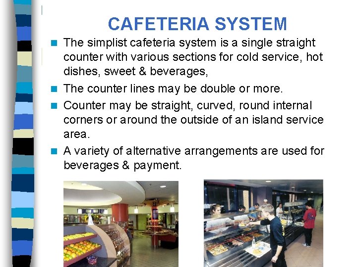 CAFETERIA SYSTEM The simplist cafeteria system is a single straight counter with various sections