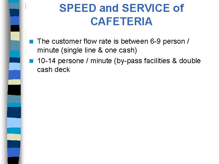 SPEED and SERVICE of CAFETERIA The customer flow rate is between 6 -9 person