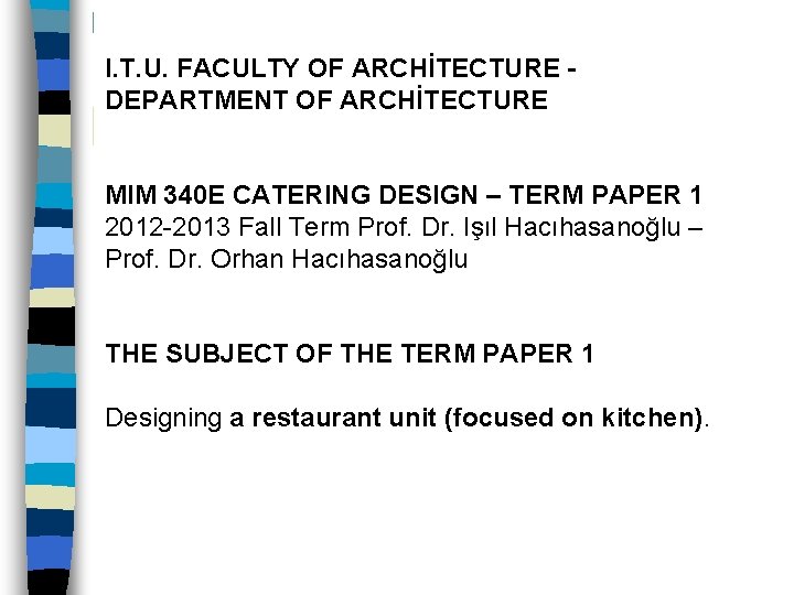 I. T. U. FACULTY OF ARCHİTECTURE DEPARTMENT OF ARCHİTECTURE MIM 340 E CATERING DESIGN