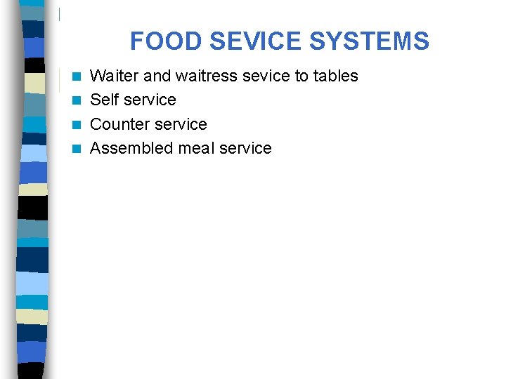 FOOD SEVICE SYSTEMS Waiter and waitress sevice to tables n Self service n Counter