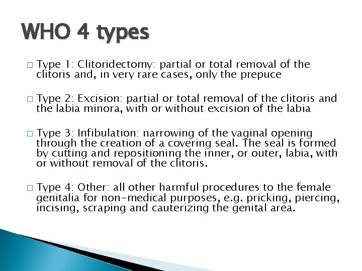 WHO 4 types � � Type 1: Clitoridectomy: partial or total removal of the