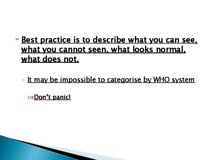  Best practice is to describe what you can see, what you cannot seen,