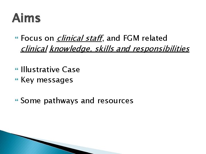 Aims Focus on clinical staff, and FGM related clinical knowledge, skills and responsibilities Illustrative