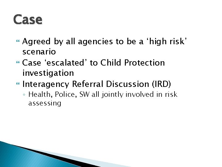 Case Agreed by all agencies to be a ‘high risk’ scenario Case ‘escalated’ to