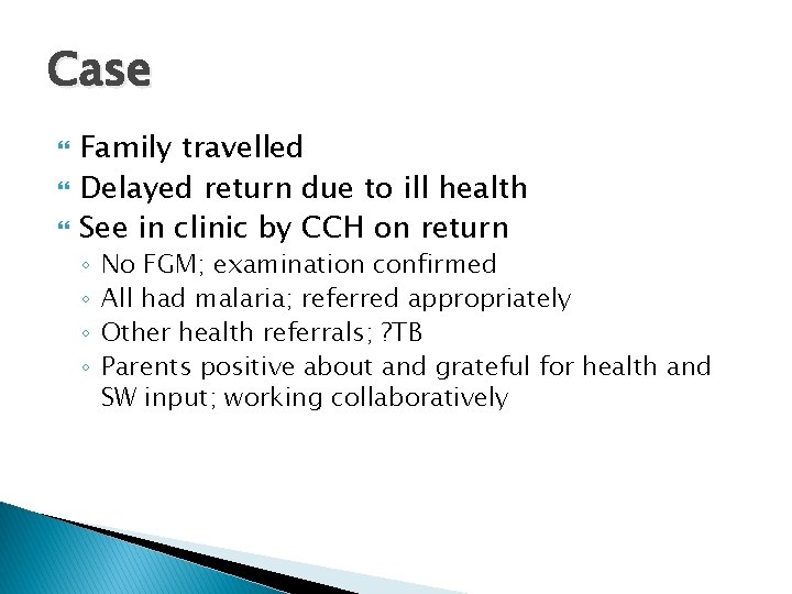 Case Family travelled Delayed return due to ill health See in clinic by CCH