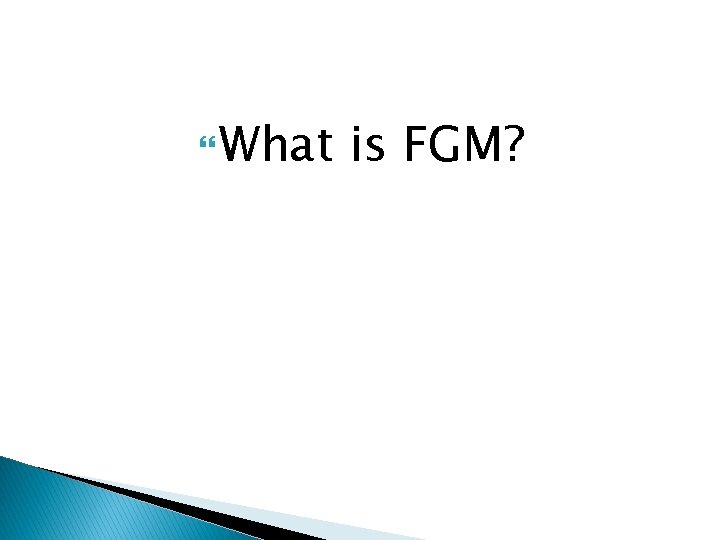  What is FGM? 