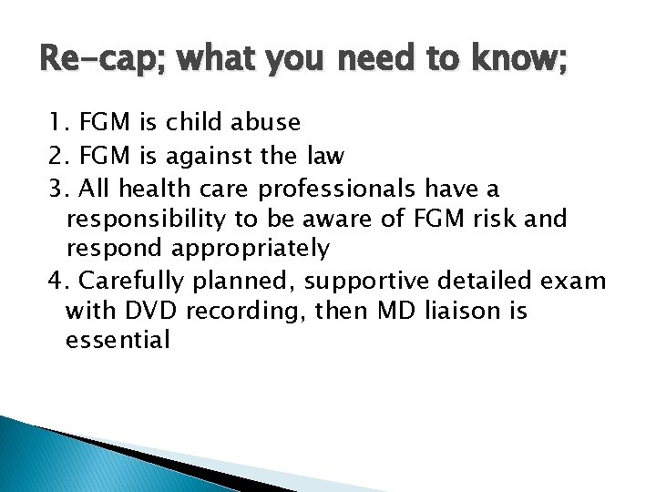 Re-cap; what you need to know; 1. FGM is child abuse 2. FGM is