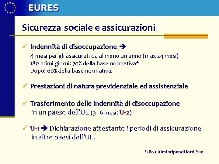 Sicurezza sociale e assicurazioni ü Indennità di disoccupazione 4 mesi per gli assicurati da