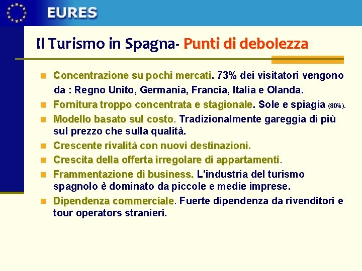 Il Turismo in Spagna- Punti di debolezza n Concentrazione su pochi mercati 73% dei