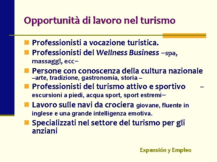 Opportunità di lavoro nel turismo n Professionisti a vocazione turistica. n Professionisti del Wellness