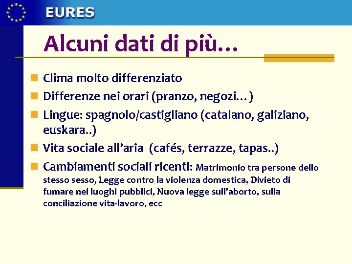 Alcuni dati di più… n Clima molto differenziato n Differenze nei orari (pranzo, negozi…)