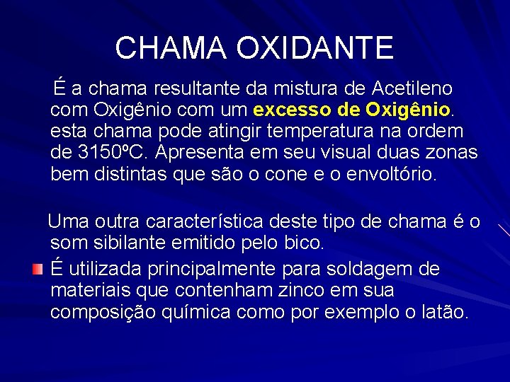 CHAMA OXIDANTE É a chama resultante da mistura de Acetileno com Oxigênio com um