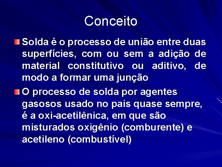 Conceito Solda é o processo de união entre duas superfícies, com ou sem a