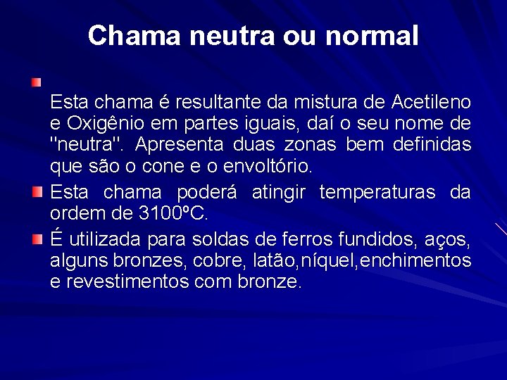 Chama neutra ou normal Esta chama é resultante da mistura de Acetileno e Oxigênio