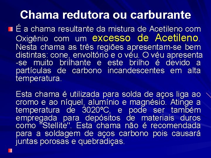 Chama redutora ou carburante É a chama resultante da mistura de Acetileno com Oxigênio