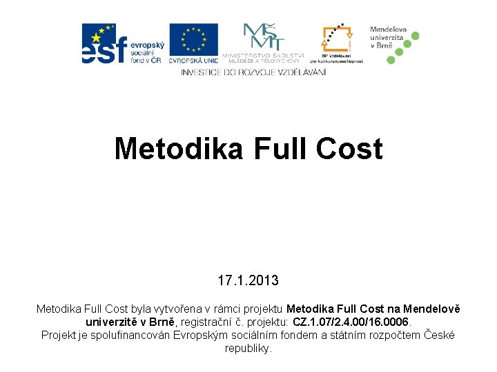 Metodika Full Cost 17. 1. 2013 Metodika Full Cost byla vytvořena v rámci projektu