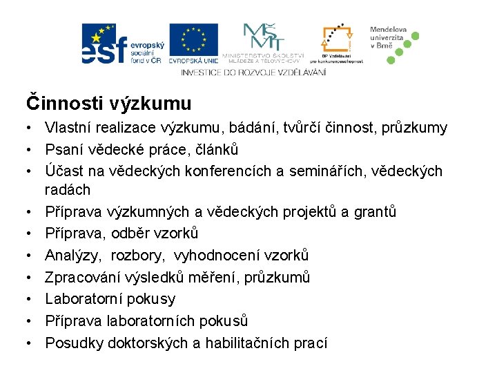 Činnosti výzkumu • Vlastní realizace výzkumu, bádání, tvůrčí činnost, průzkumy • Psaní vědecké práce,