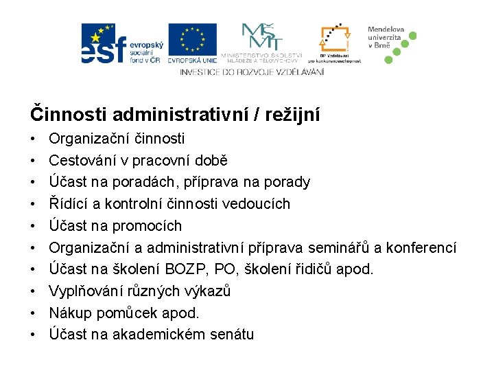 Činnosti administrativní / režijní • • • Organizační činnosti Cestování v pracovní době Účast