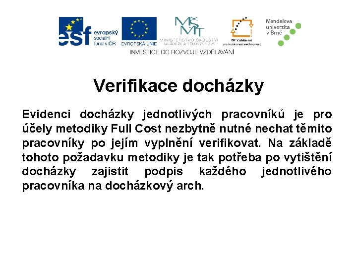 Verifikace docházky Evidenci docházky jednotlivých pracovníků je pro účely metodiky Full Cost nezbytně nutné