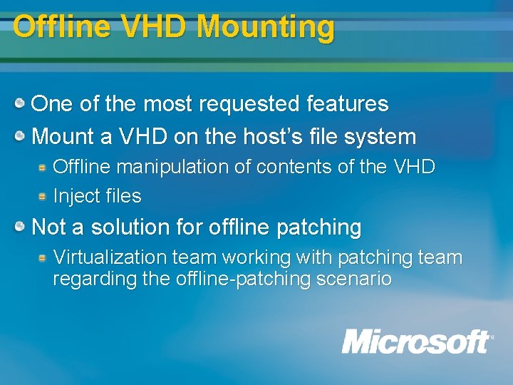 Offline VHD Mounting One of the most requested features Mount a VHD on the Offline VHD Mounting One of the most requested features Mount a VHD on the