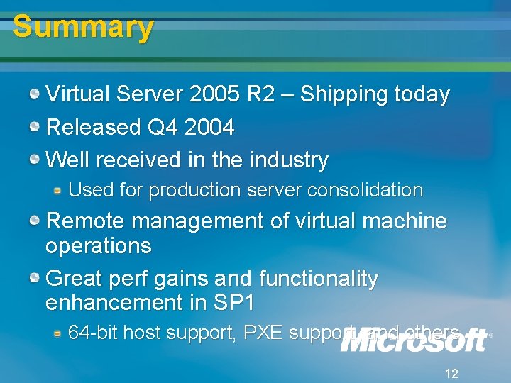 Summary Virtual Server 2005 R 2 – Shipping today Released Q 4 2004 Well Summary Virtual Server 2005 R 2 – Shipping today Released Q 4 2004 Well