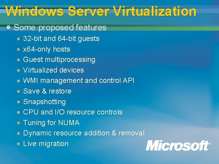 Windows Server Virtualization Some proposed features 32 -bit and 64 -bit guests x 64 Windows Server Virtualization Some proposed features 32 -bit and 64 -bit guests x 64