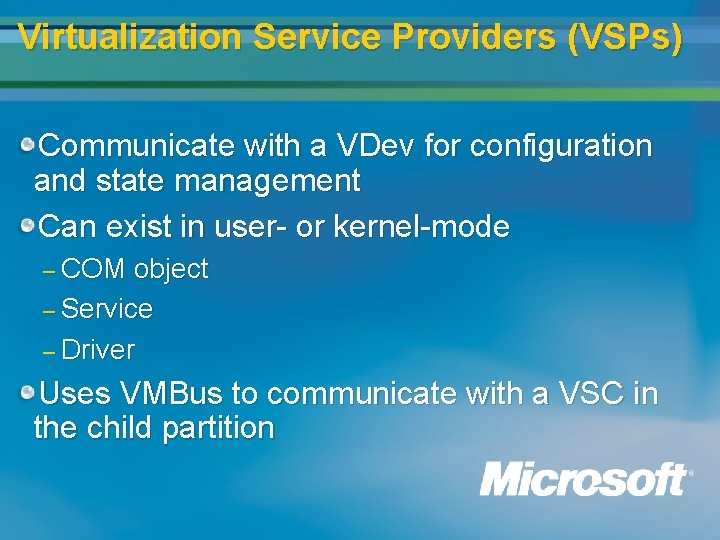 Virtualization Service Providers (VSPs) Communicate with a VDev for configuration and state management Can Virtualization Service Providers (VSPs) Communicate with a VDev for configuration and state management Can