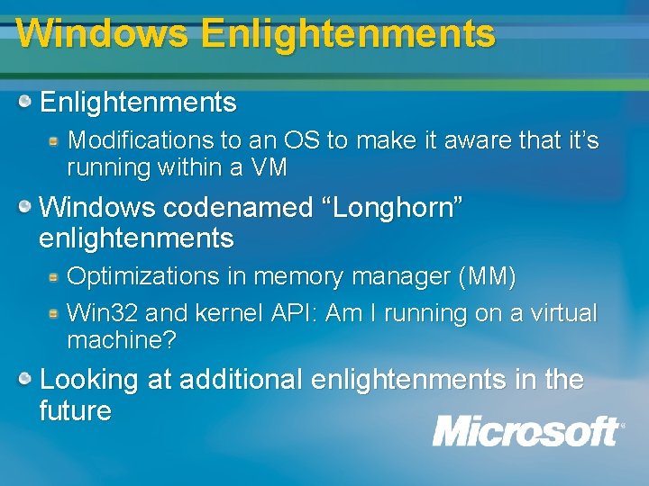 Windows Enlightenments Modifications to an OS to make it aware that it’s running within Windows Enlightenments Modifications to an OS to make it aware that it’s running within