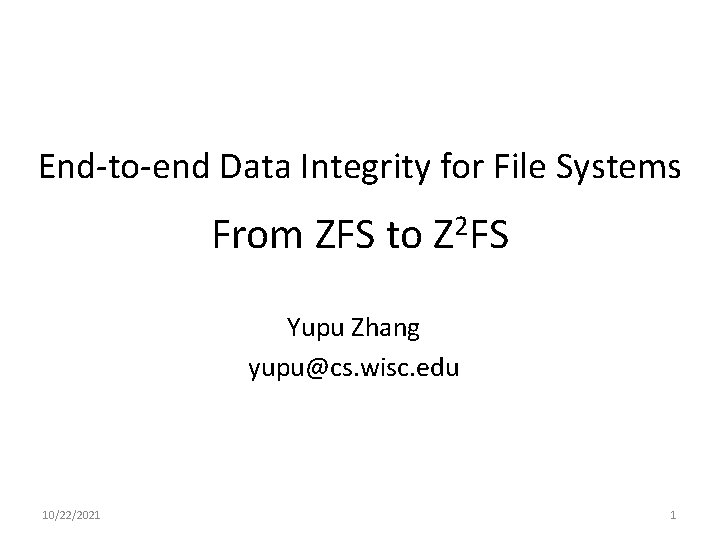 End-to-end Data Integrity for File Systems - From ZFS to 2 Z FS Yupu