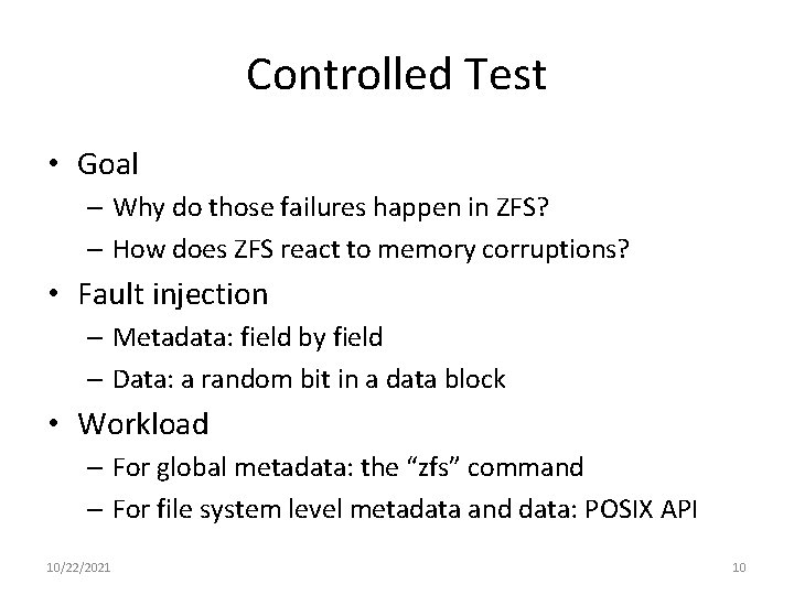Controlled Test • Goal – Why do those failures happen in ZFS? – How