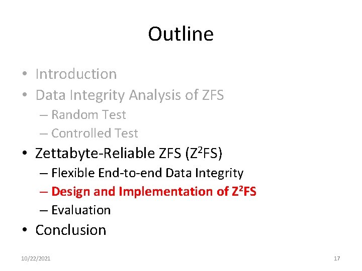 Outline • Introduction • Data Integrity Analysis of ZFS – Random Test – Controlled