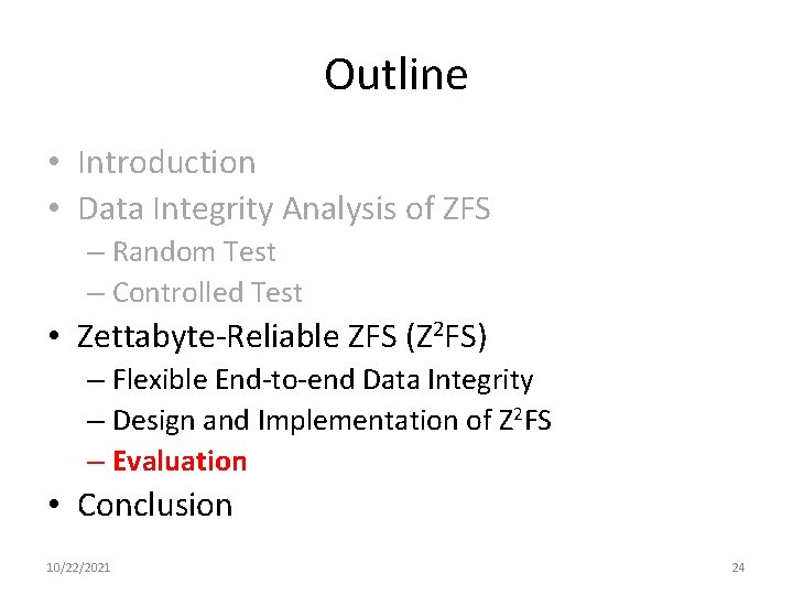 Outline • Introduction • Data Integrity Analysis of ZFS – Random Test – Controlled
