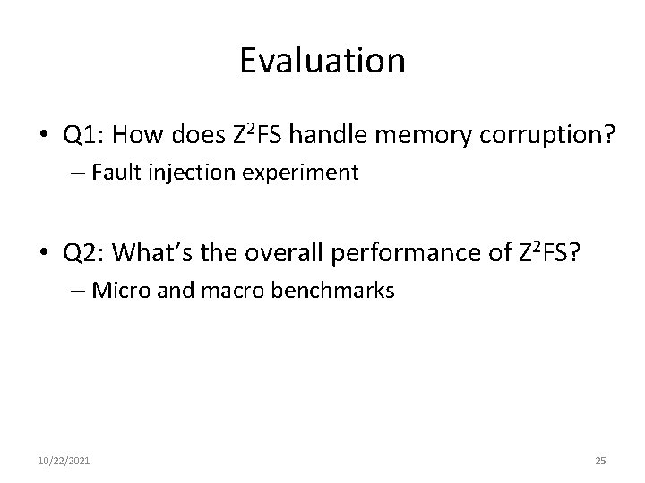 Evaluation • Q 1: How does Z 2 FS handle memory corruption? – Fault