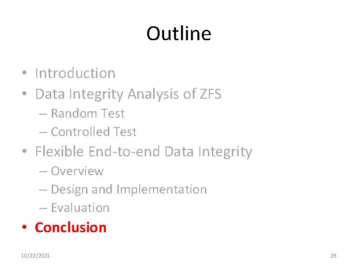 Outline • Introduction • Data Integrity Analysis of ZFS – Random Test – Controlled