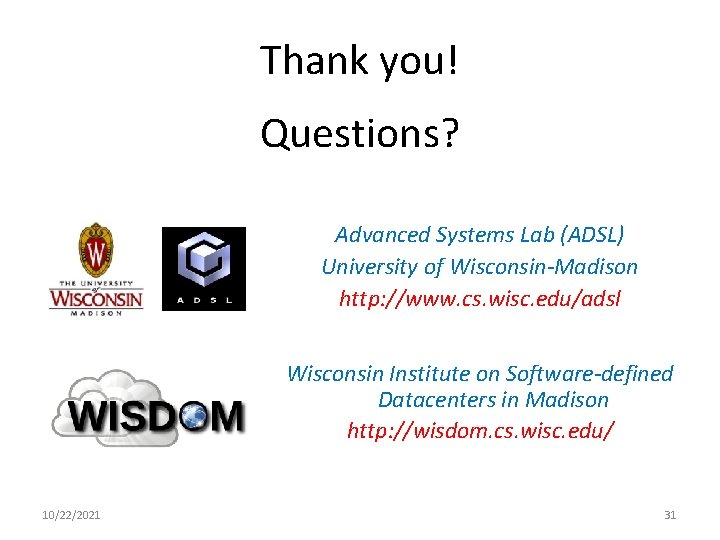 Thank you! Questions? Advanced Systems Lab (ADSL) University of Wisconsin-Madison http: //www. cs. wisc.