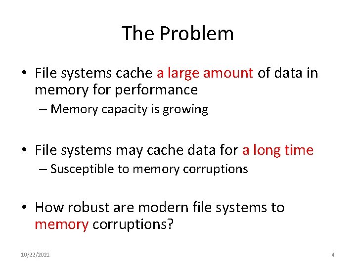 The Problem • File systems cache a large amount of data in memory for
