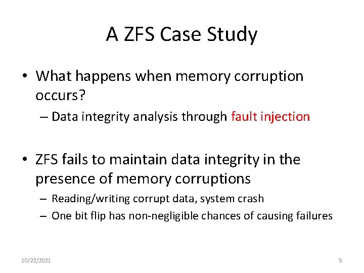 A ZFS Case Study • What happens when memory corruption occurs? – Data integrity