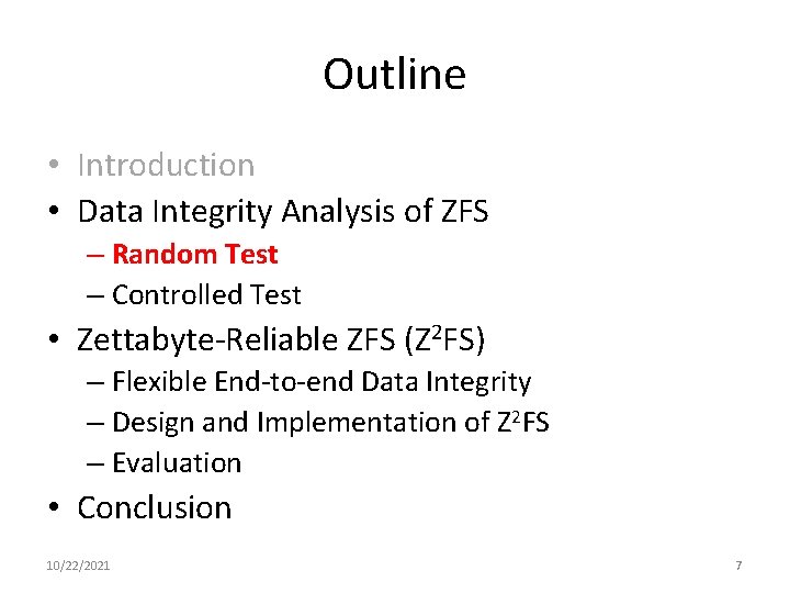 Outline • Introduction • Data Integrity Analysis of ZFS – Random Test – Controlled
