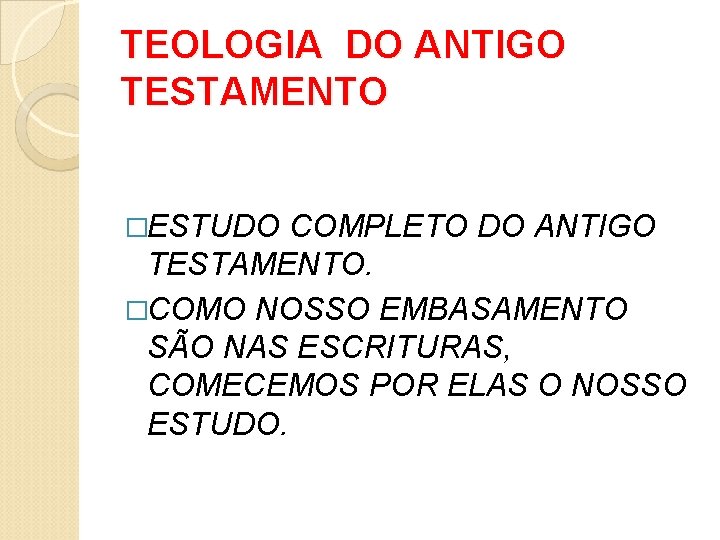 TEOLOGIA DO ANTIGO TESTAMENTO �ESTUDO COMPLETO DO ANTIGO TESTAMENTO. �COMO NOSSO EMBASAMENTO SÃO NAS