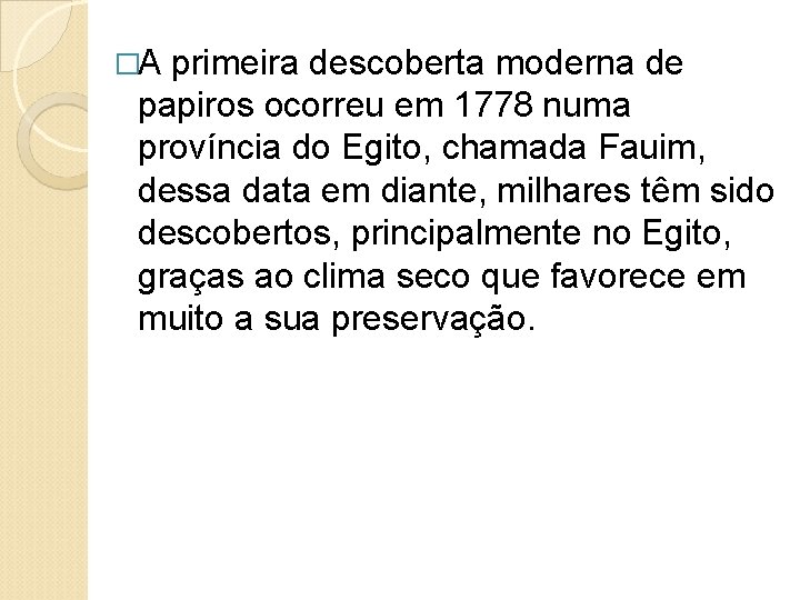 �A primeira descoberta moderna de papiros ocorreu em 1778 numa província do Egito, chamada