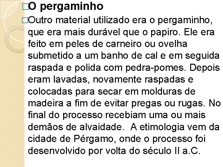 �O pergaminho �Outro material utilizado era o pergaminho, que era mais durável que o