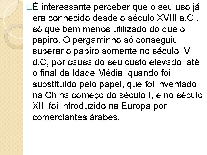 �É interessante perceber que o seu uso já era conhecido desde o século XVIII