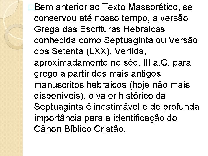 �Bem anterior ao Texto Massorético, se conservou até nosso tempo, a versão Grega das
