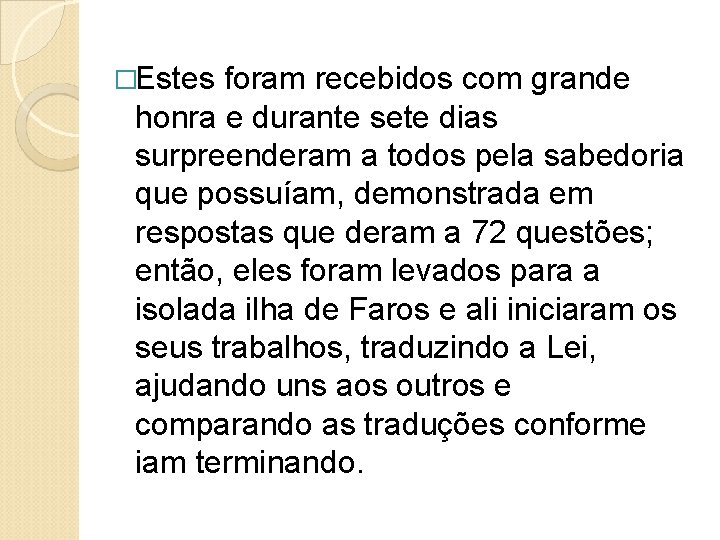 �Estes foram recebidos com grande honra e durante sete dias surpreenderam a todos pela